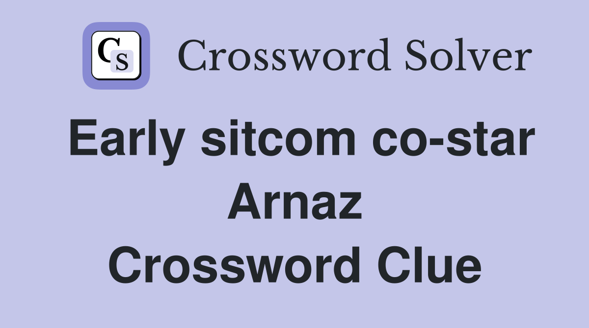 Early sitcom co-star Arnaz Crossword Clue