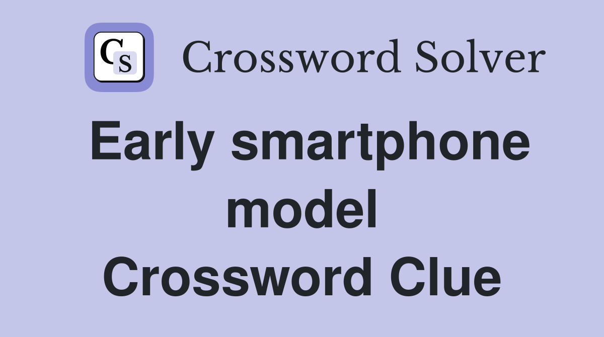 Early smartphone model Crossword Clue
