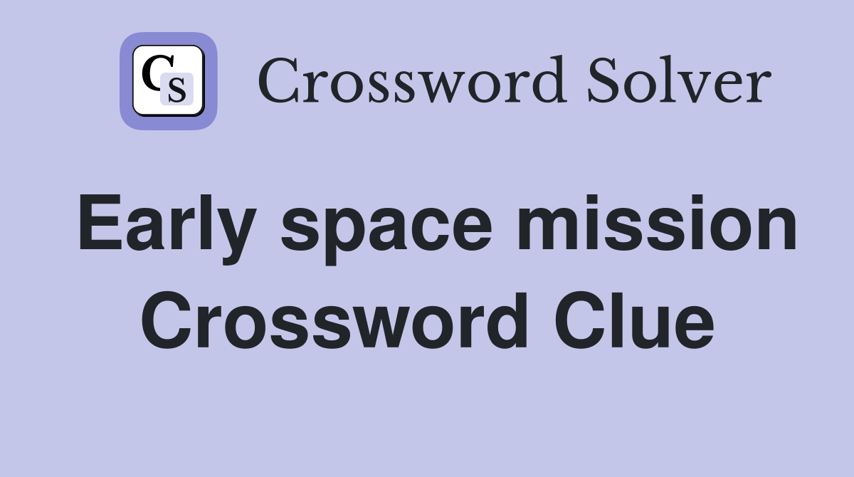 Early space mission Crossword Clue