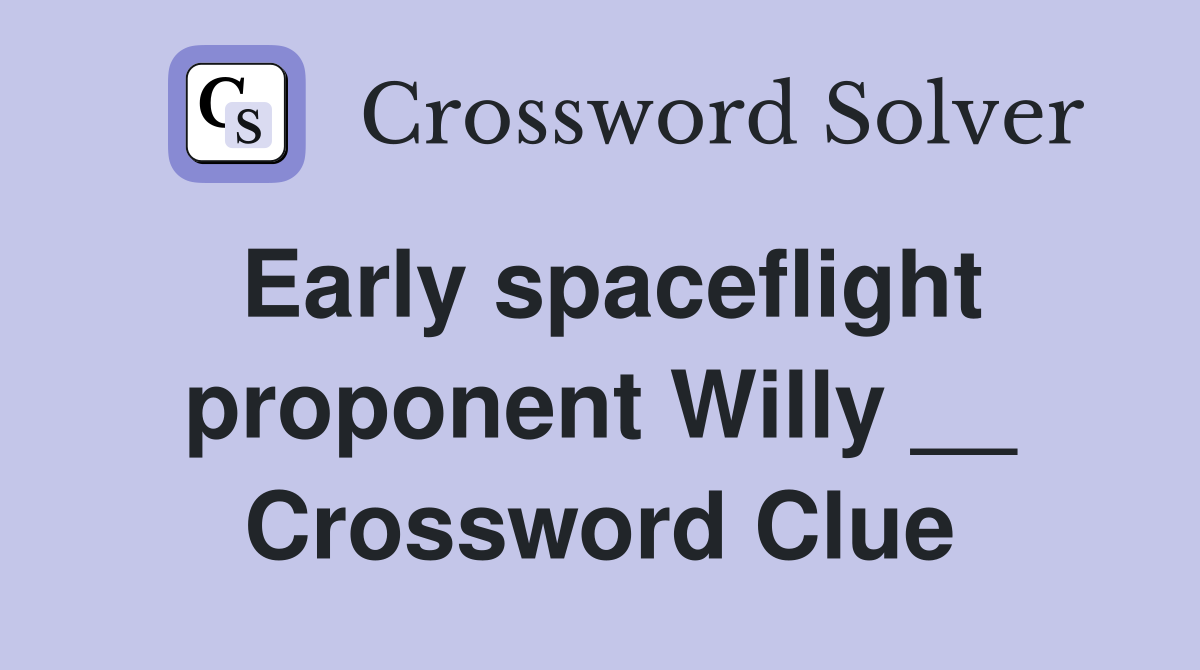 Early spaceflight proponent Willy __ Crossword Clue