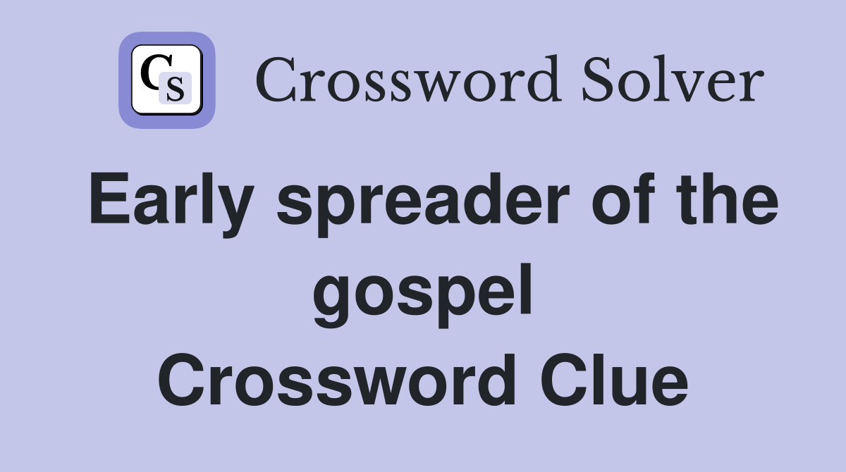 Early spreader of the gospel Crossword Clue