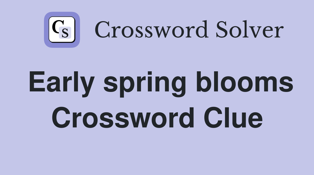 Early spring blooms Crossword Clue