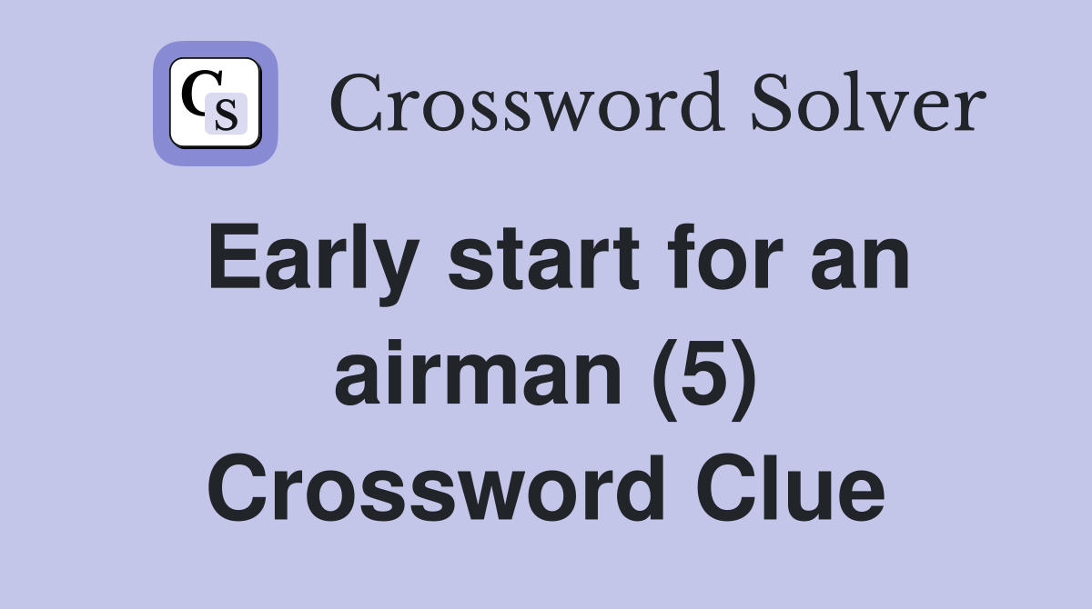 Early start for an airman (5) Crossword Clue