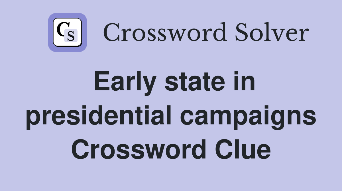 Early state in presidential campaigns Crossword Clue