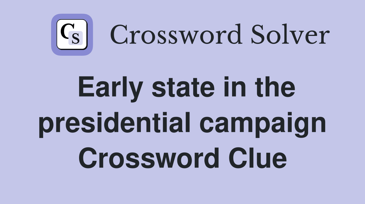 Early state in the presidential campaign Crossword Clue