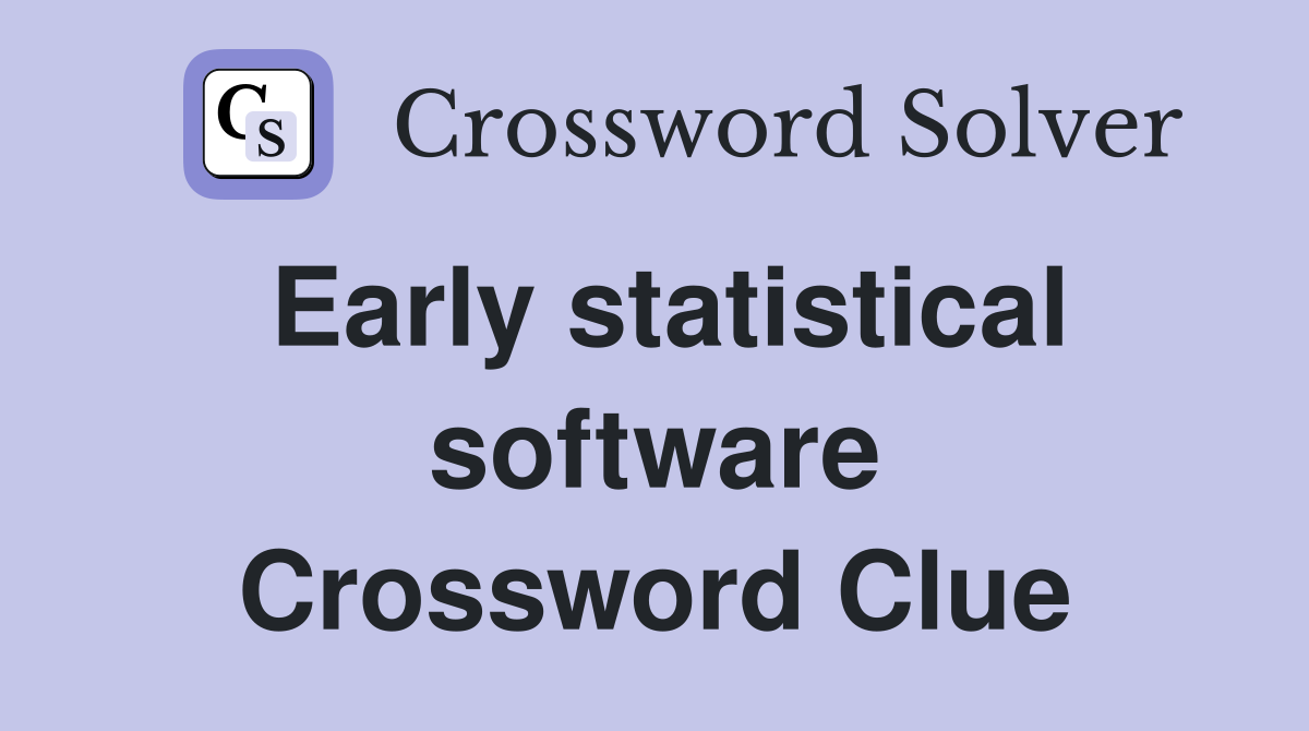 Early statistical software Crossword Clue