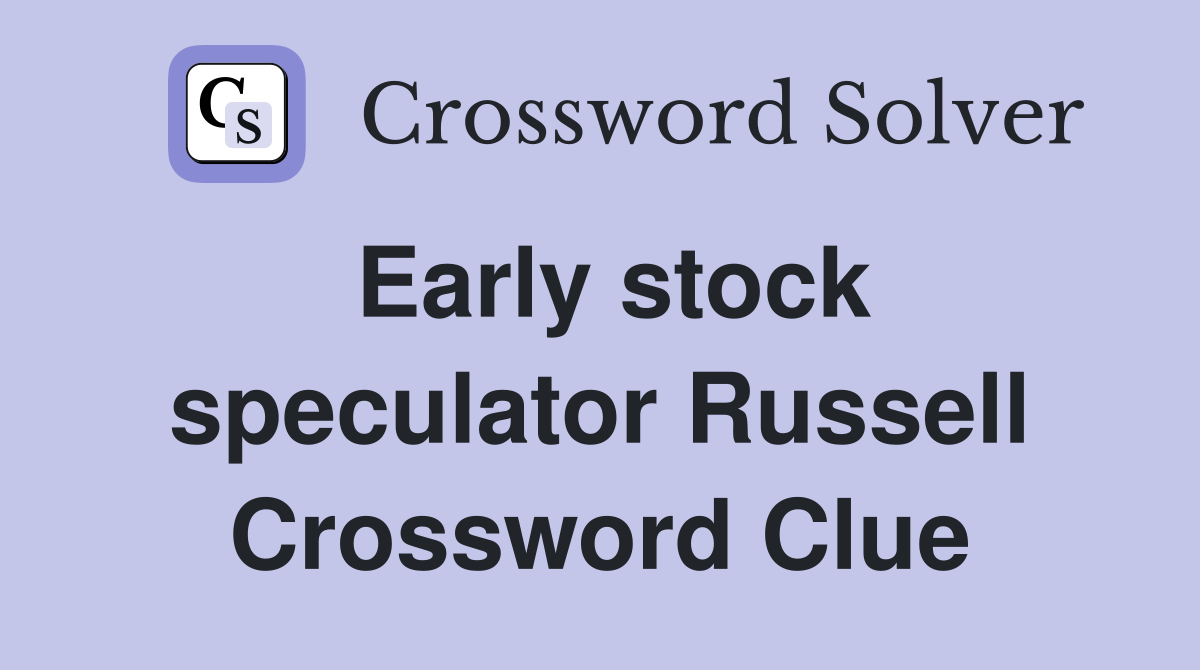Early stock speculator Russell Crossword Clue