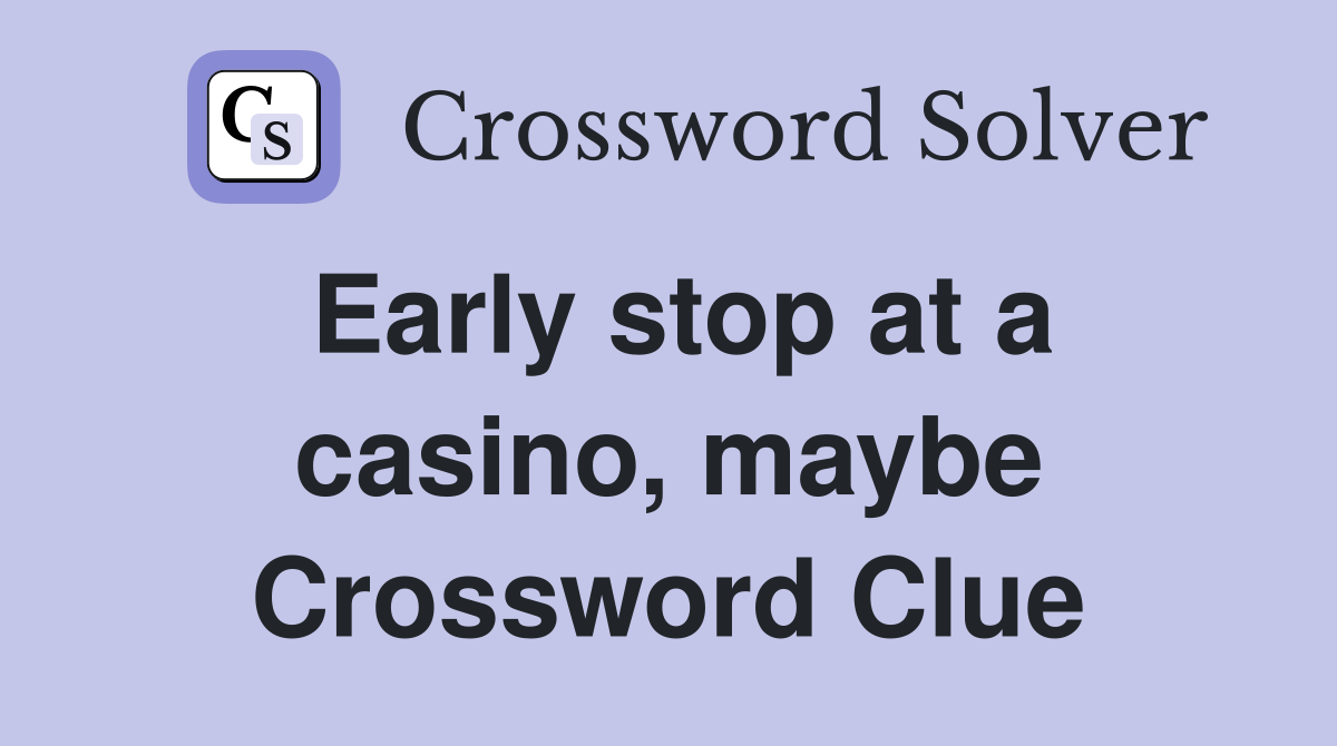 Early stop at a casino, maybe Crossword Clue