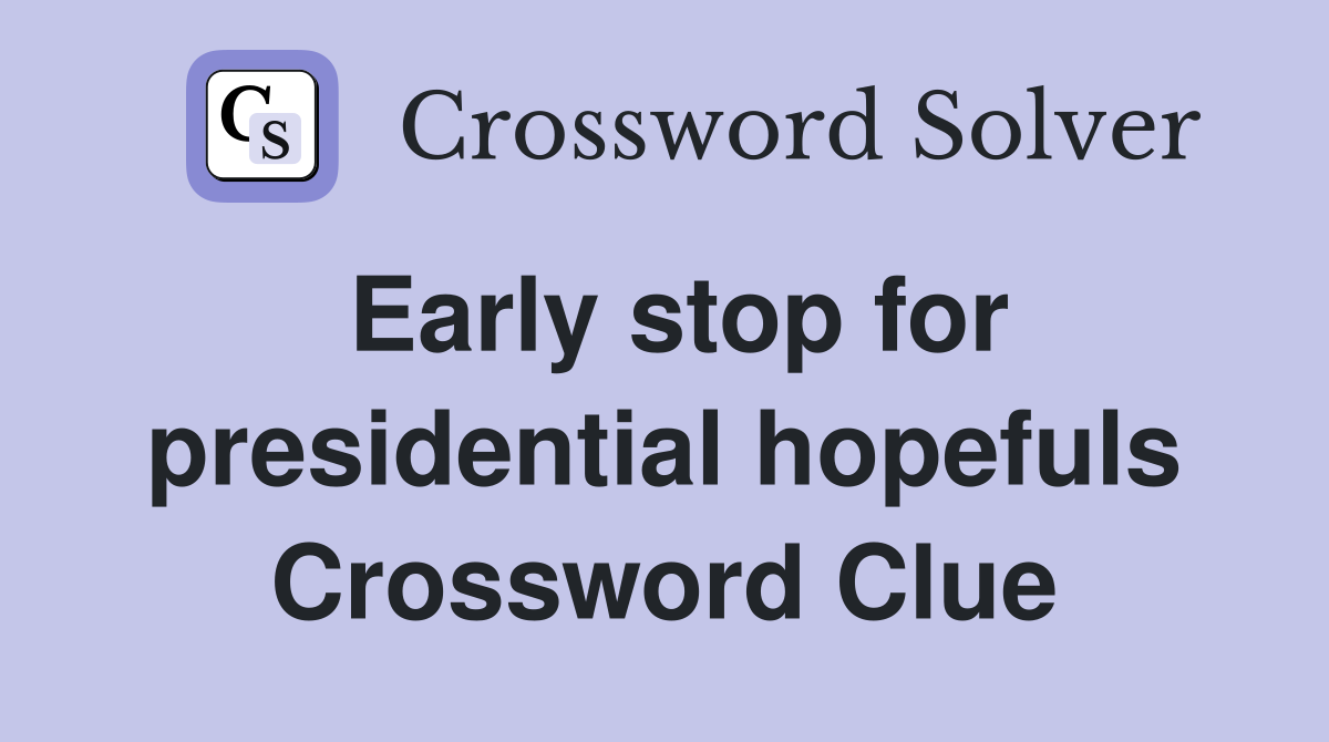 Early stop for presidential hopefuls Crossword Clue