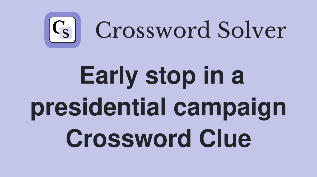 Early stop in a presidential campaign Crossword Clue
