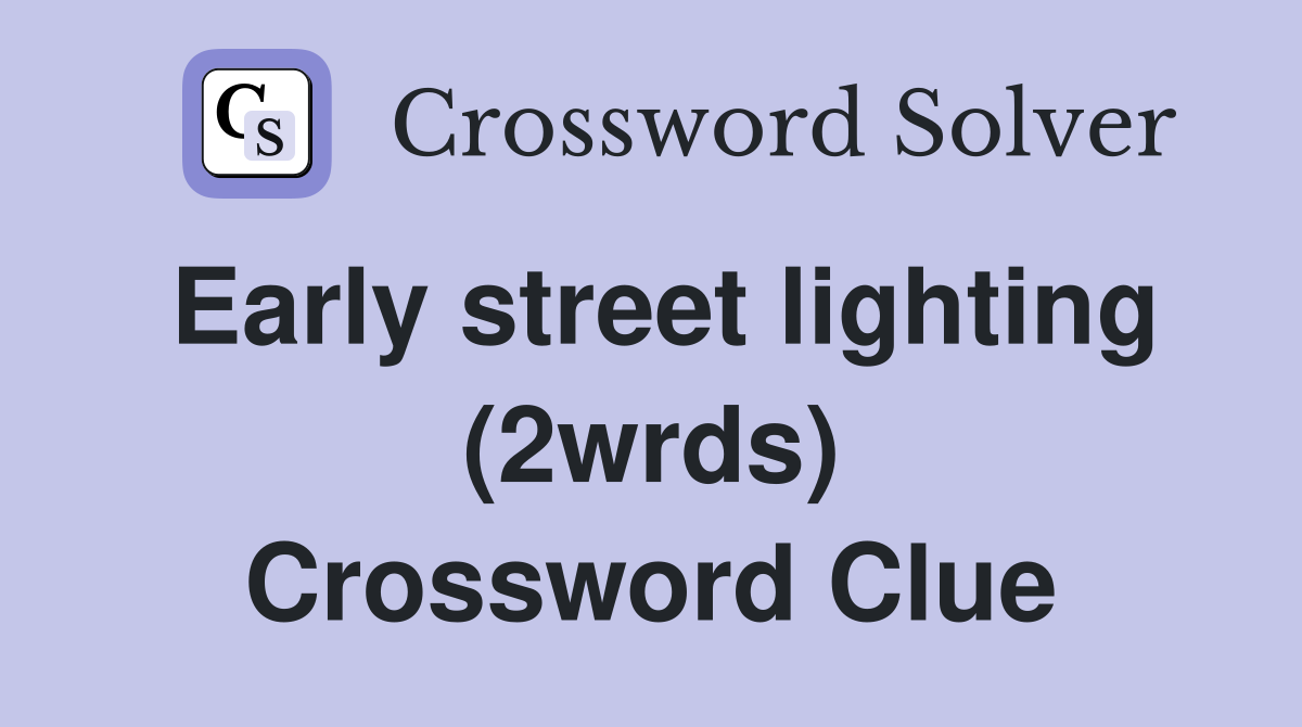 Early street lighting (2wrds) Crossword Clue