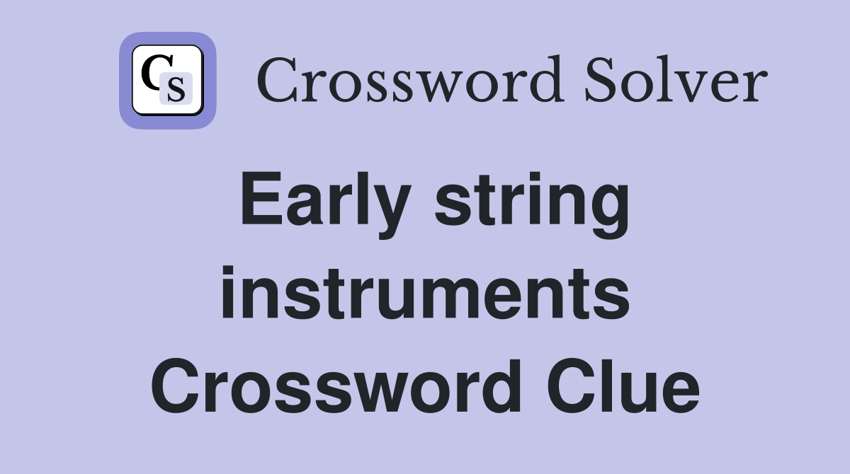 Early string instruments Crossword Clue