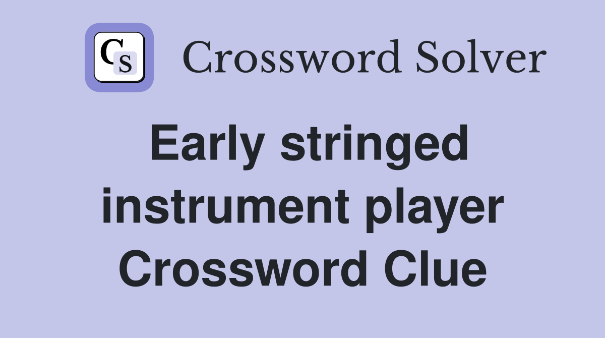 Early stringed instrument player Crossword Clue