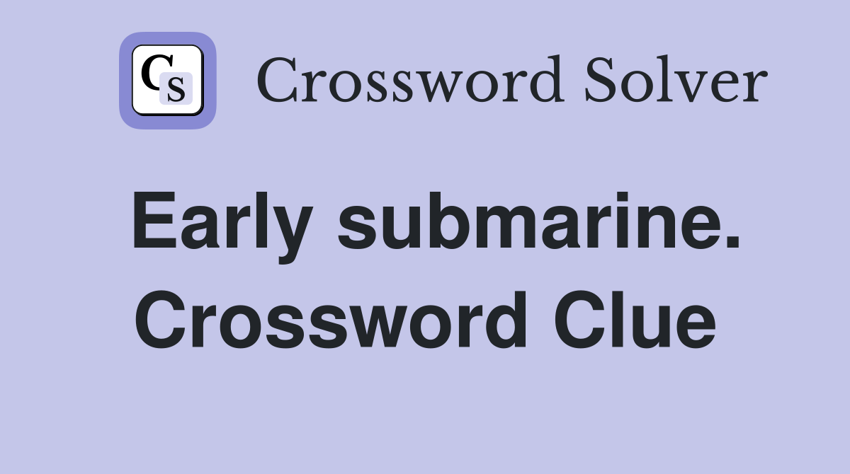 Early submarine. Crossword Clue