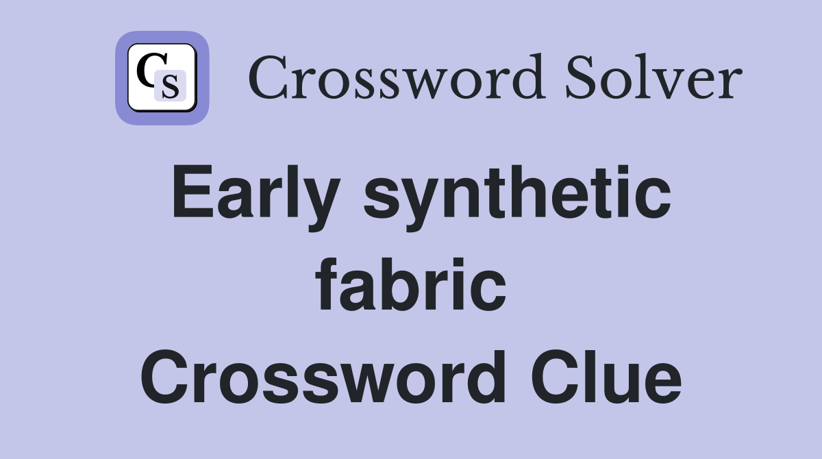Early synthetic fabric Crossword Clue