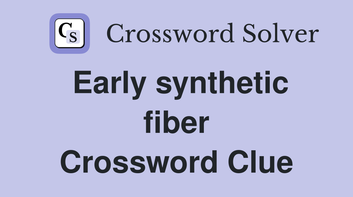 Early synthetic fiber Crossword Clue