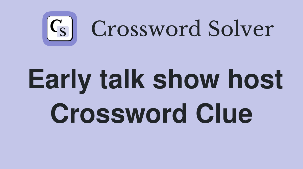 Early talk show host Crossword Clue
