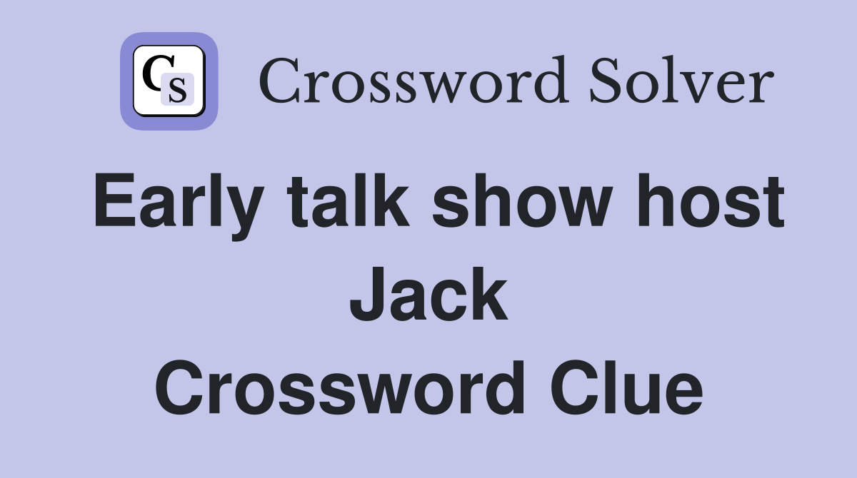 Early talk show host Jack Crossword Clue