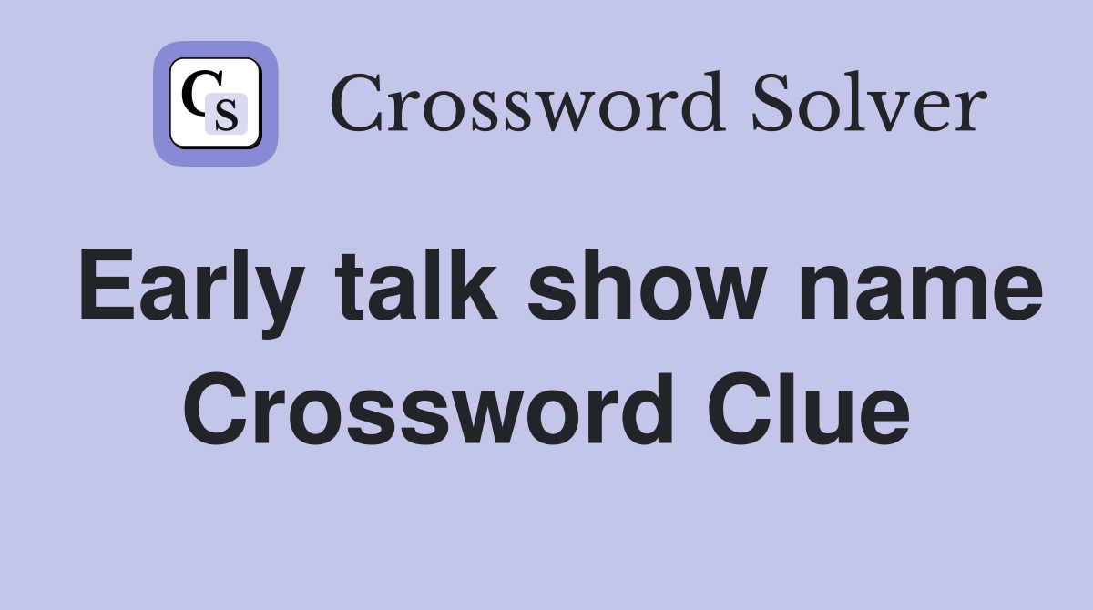 Early talk show name Crossword Clue