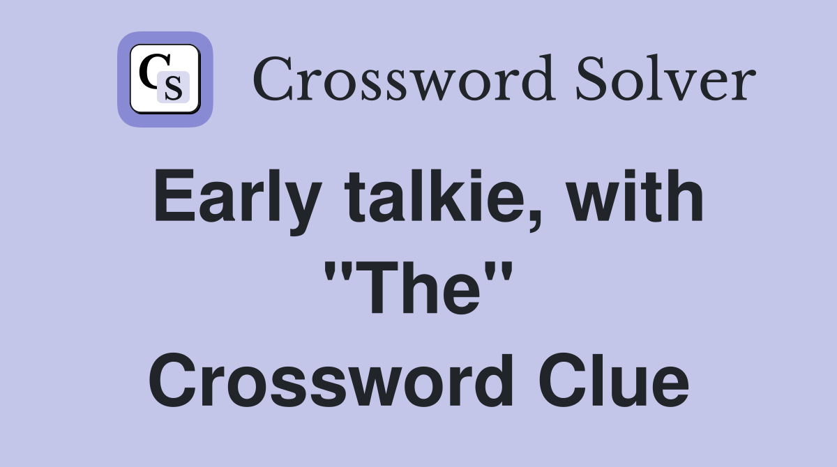 Early talkie, with "The" Crossword Clue