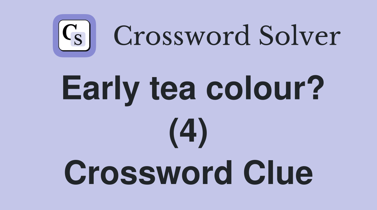 Early tea colour? (4) Crossword Clue