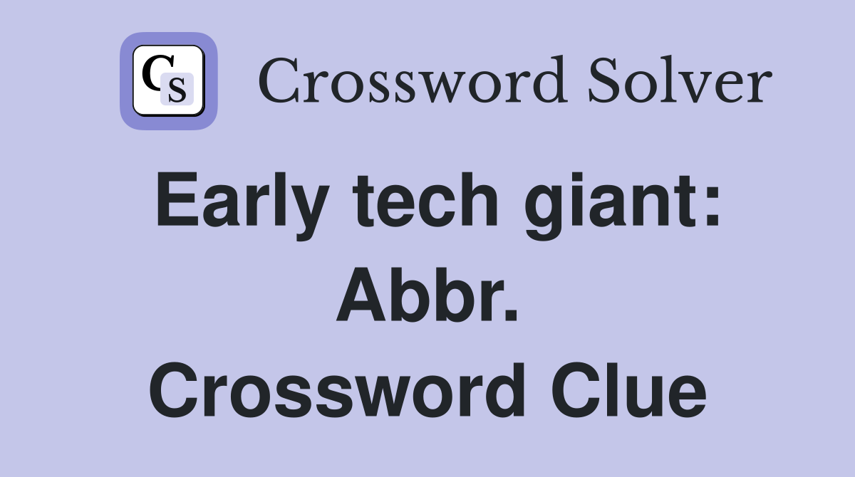 Early tech giant: Abbr. Crossword Clue