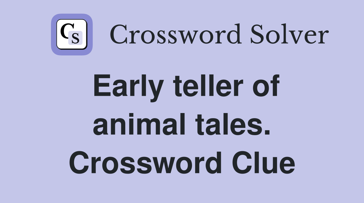 Early teller of animal tales. Crossword Clue