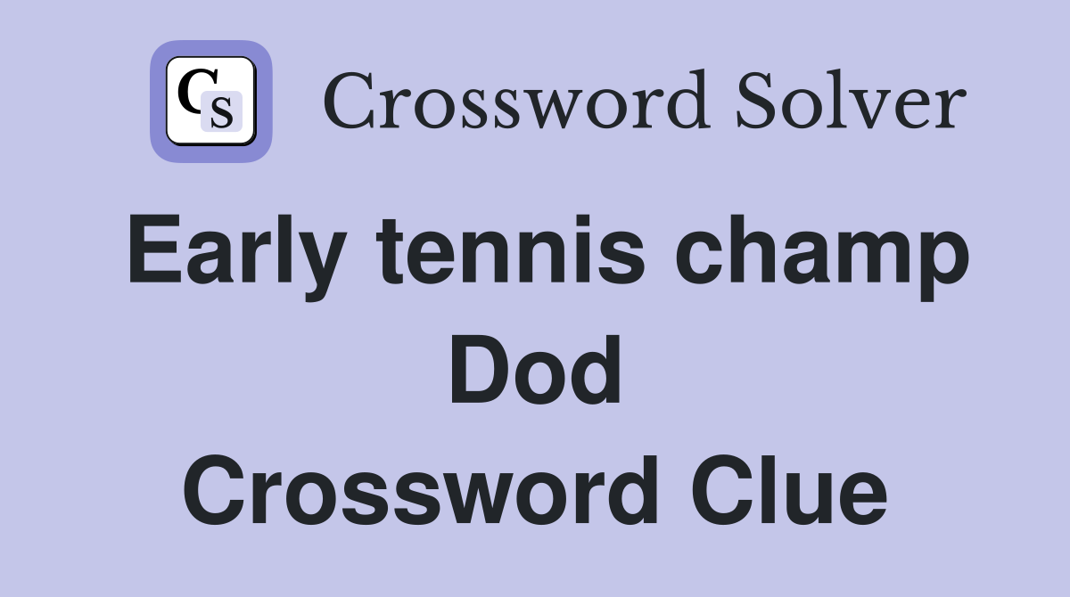 Early tennis champ Dod Crossword Clue