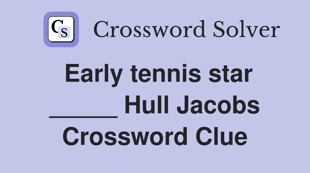 Early tennis star _____ Hull Jacobs Crossword Clue