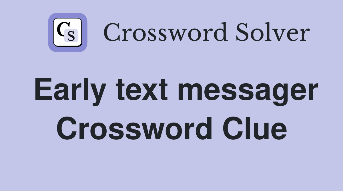 Early text messager Crossword Clue