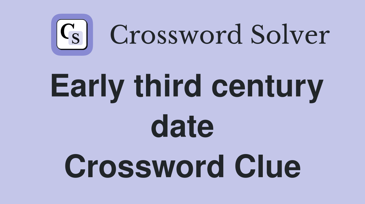 Early third century date Crossword Clue