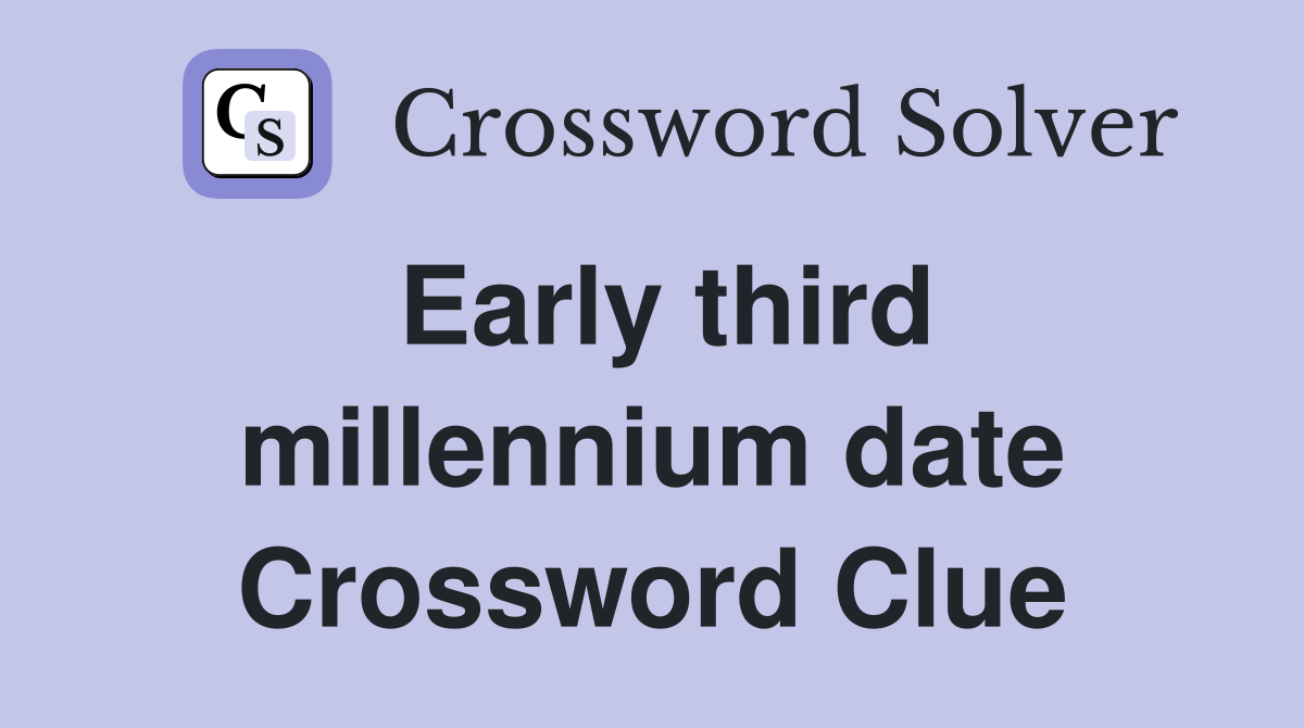 Early third millennium date Crossword Clue