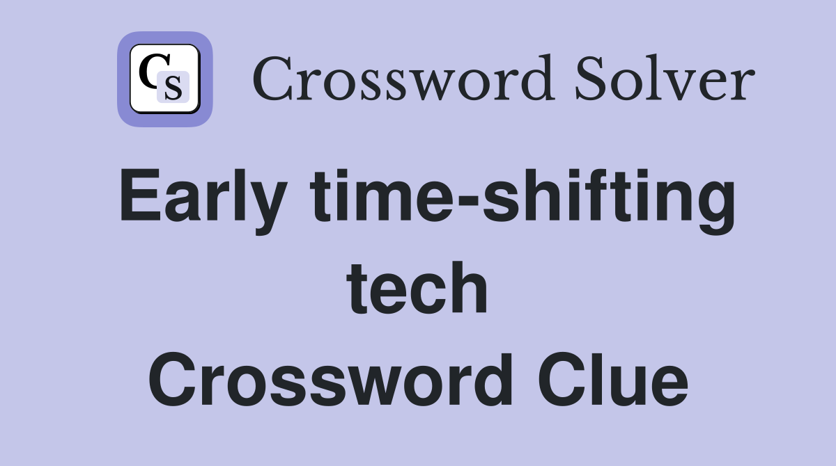 Early time-shifting tech Crossword Clue