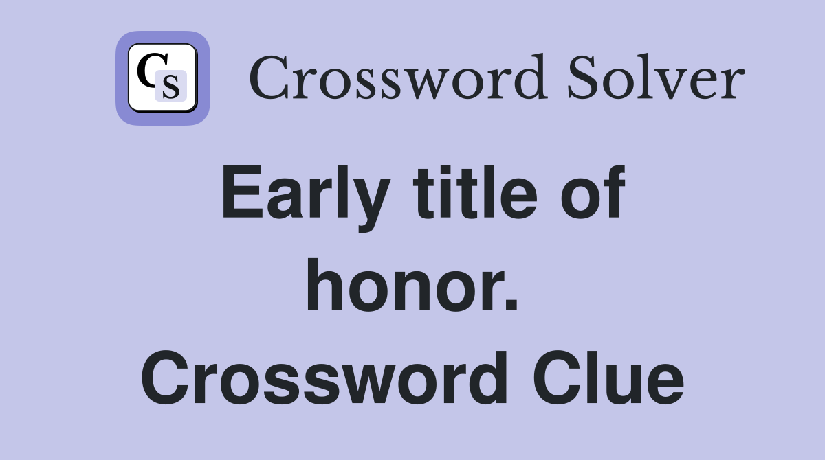 Early title of honor. Crossword Clue
