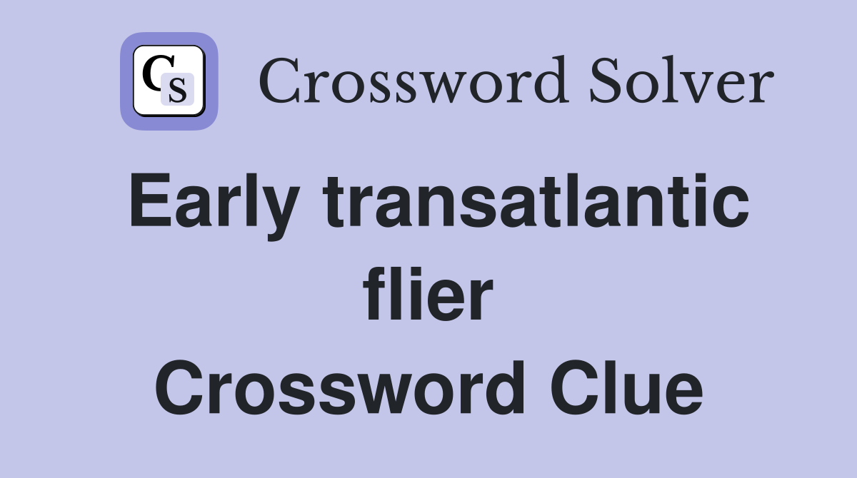 Early transatlantic flier Crossword Clue