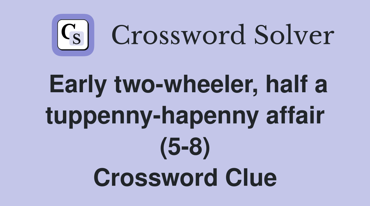 Early two-wheeler, half a tuppenny-hapenny affair (5-8) Crossword Clue