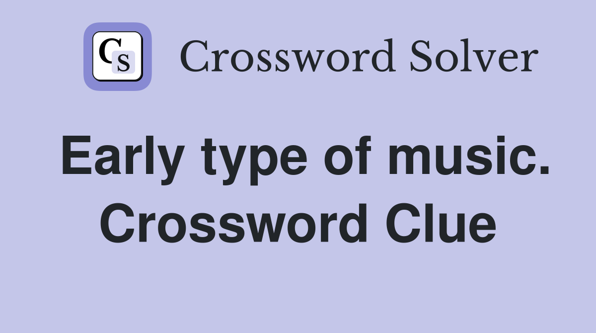 Early type of music. Crossword Clue