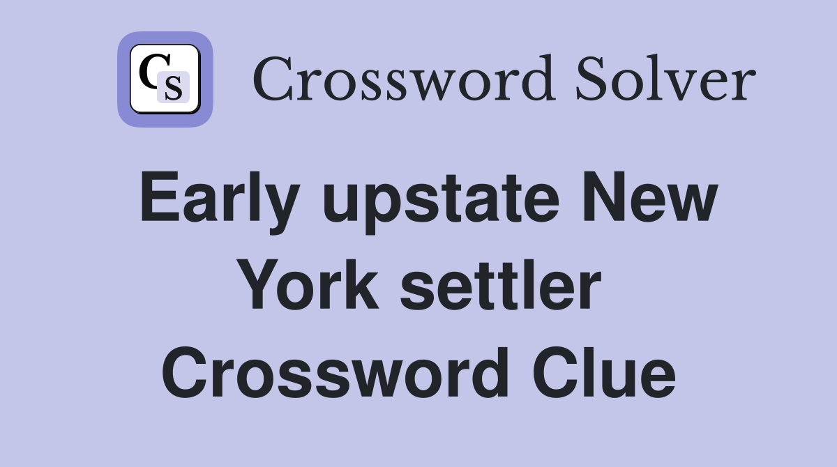 Early upstate New York settler Crossword Clue