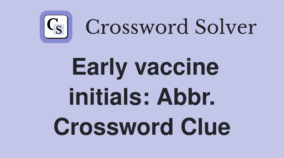 Early vaccine initials: Abbr. Crossword Clue