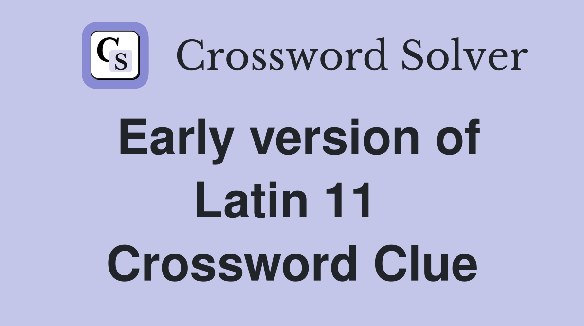 Early version of Latin 11  Crossword Clue
