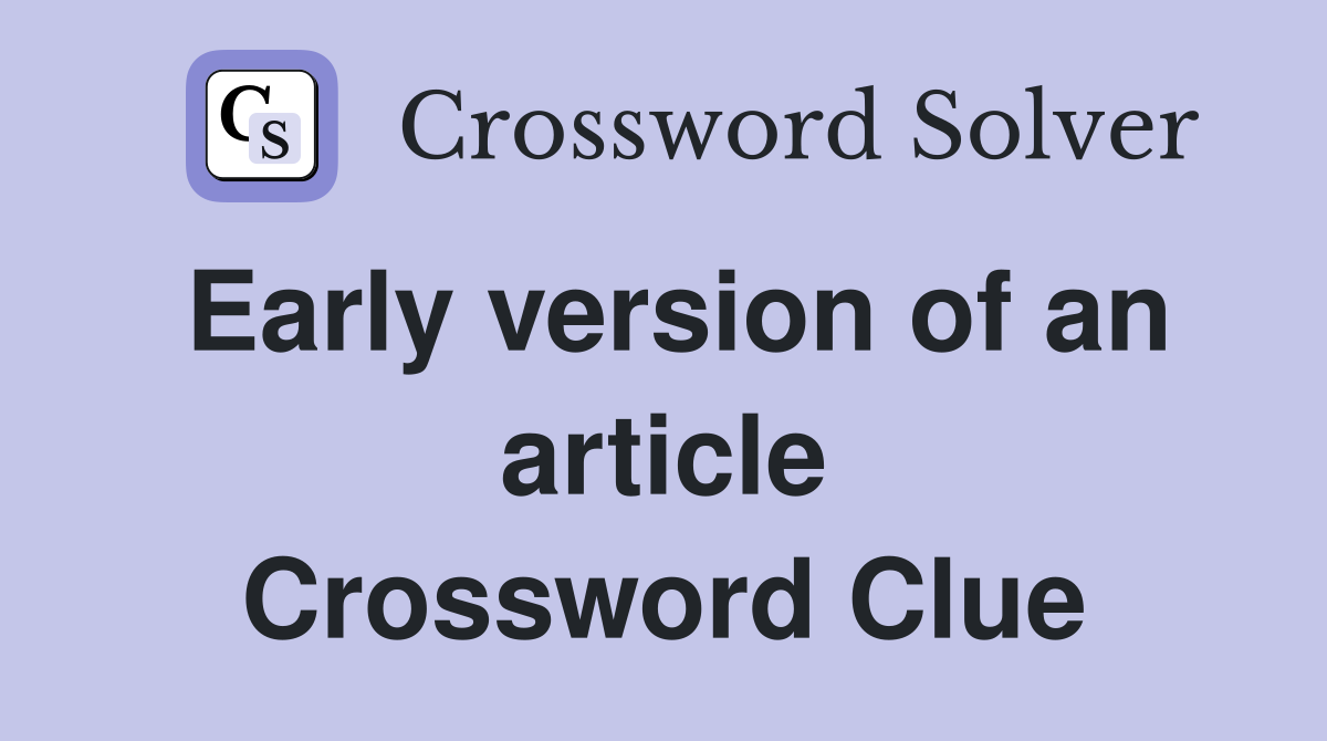 Early version of an article Crossword Clue