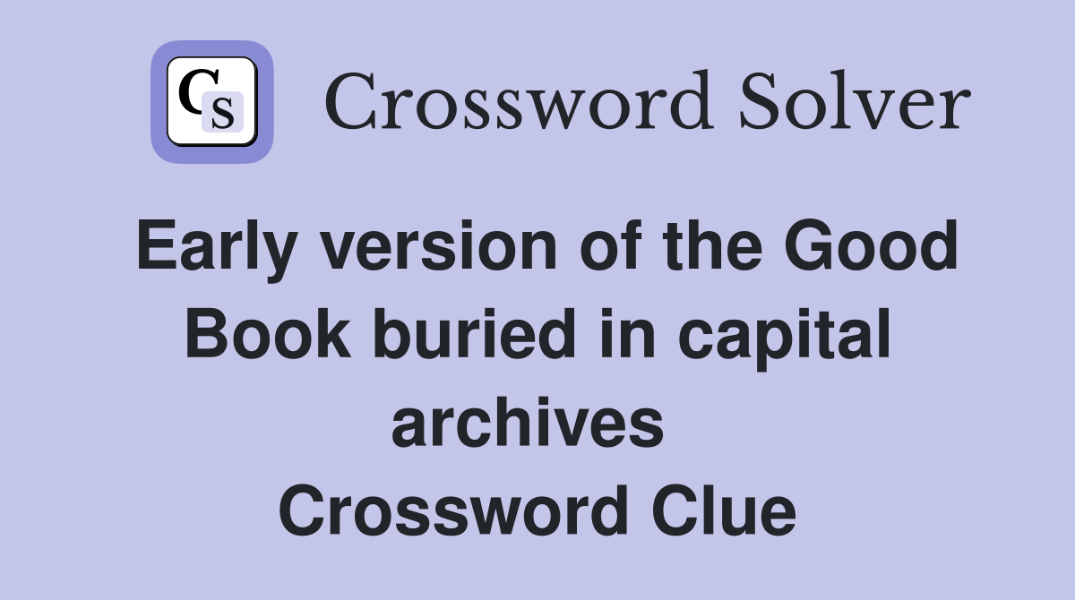 Early version of the Good Book buried in capital archives  Crossword Clue