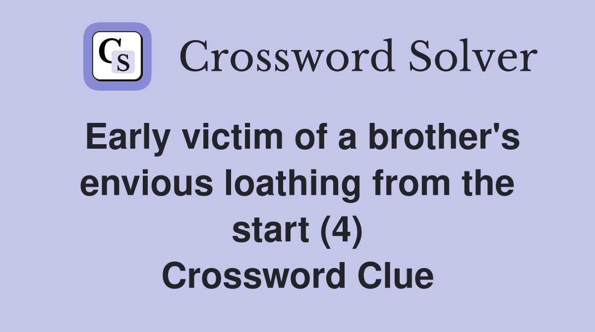 Early victim of a brother's envious loathing from the start (4) Crossword Clue