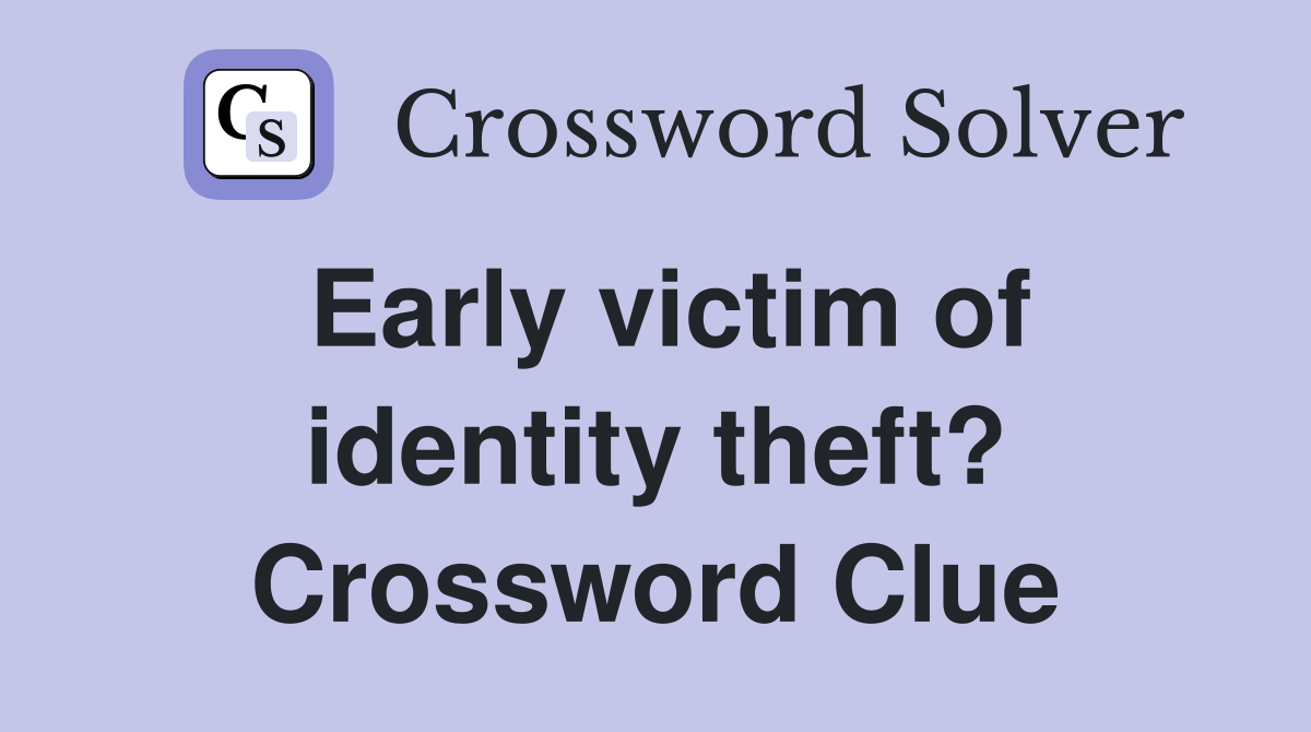 Early victim of identity theft? Crossword Clue