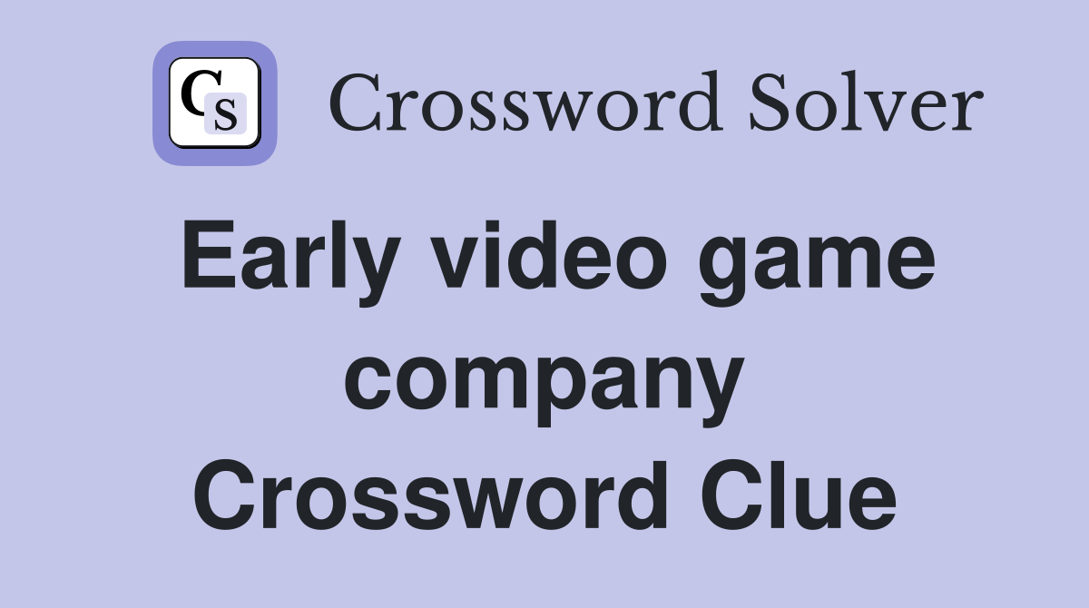 Early video game company Crossword Clue
