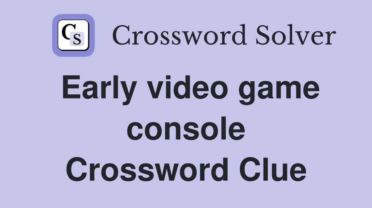 Early video game console Crossword Clue