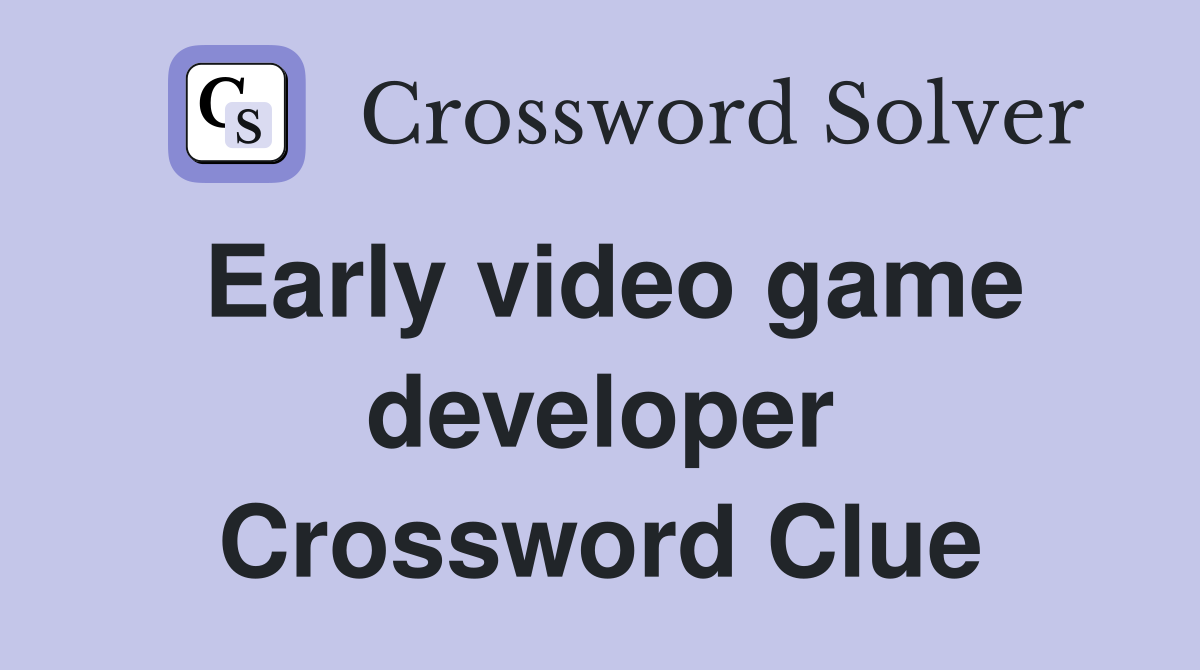 Early video game developer Crossword Clue