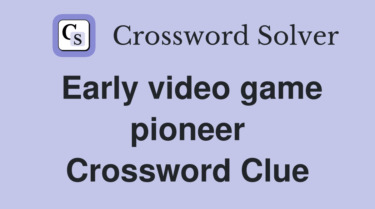 Early video game pioneer Crossword Clue