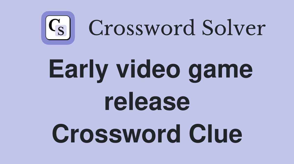 Early video game release Crossword Clue