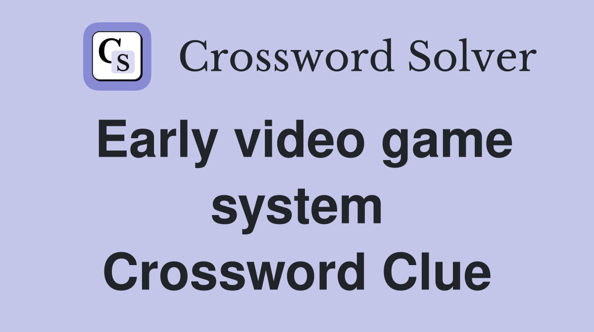 Early video game system Crossword Clue